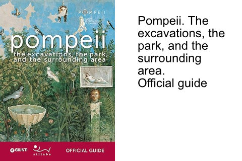 Pompeii. The excavations, the park, and the surrounding area. Official guide